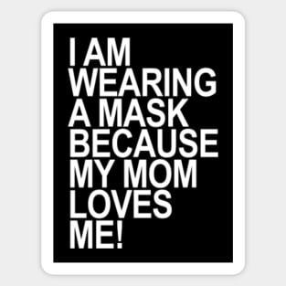 I am wearing a mask because my MOM loves me! Sticker